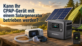 Kann Ihr CPAP-Gerät mit einem Solargenerator betrieben werden?