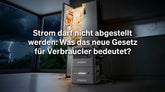 Strom darf nicht abgestellt werden: Was das neue Gesetz für Verbraucher bedeutet?